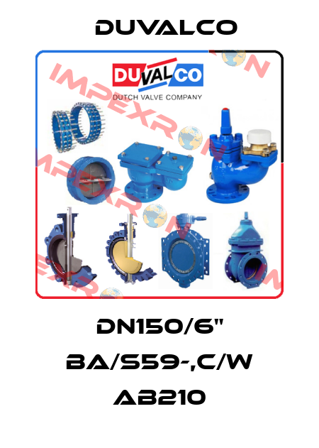 DN150/6" BA/S59-,c/w AB210 Duvalco