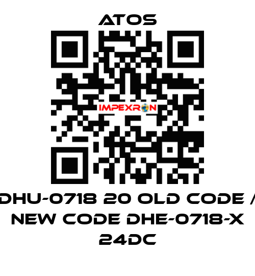 DHU-0718 20 old code / new code DHE-0718-X 24DC Atos