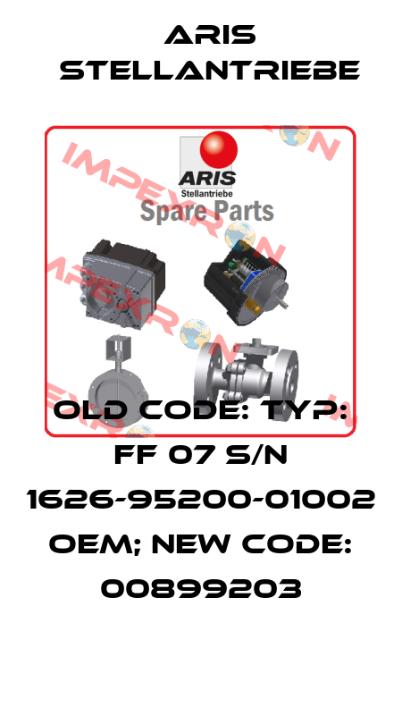 old code: Typ: FF 07 S/N 1626-95200-01002 OEM; new code: 00899203 ARIS Stellantriebe