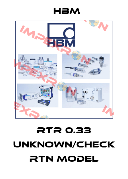RTR 0.33 unknown/check RTN model Hbm