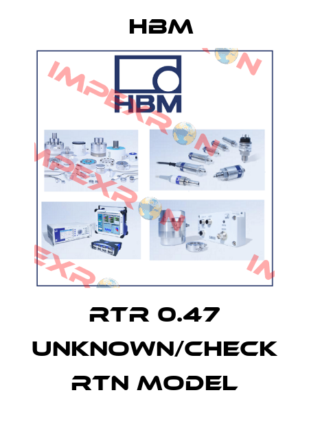 RTR 0.47 unknown/check RTN model Hbm