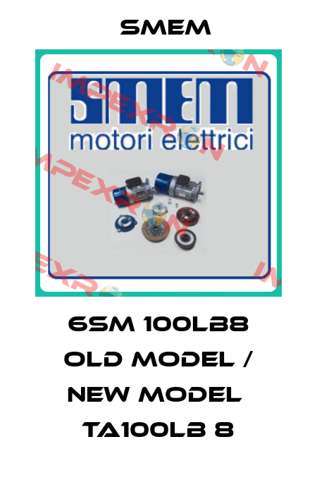 6SM 100LB8 old model / new model  TA100LB 8 Smem