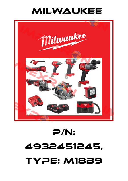P/N: 4932451245, Type: M18B9 Milwaukee
