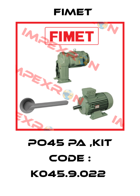 PO45 PA ,KIT CODE : K045.9.022  Fimet