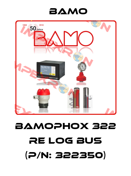BAMOPHOX 322 RE LOG BUS (P/N: 322350) Bamo