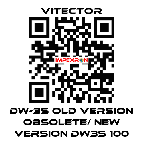 DW-3S old version obsolete/ new version DW3S 100 vitector