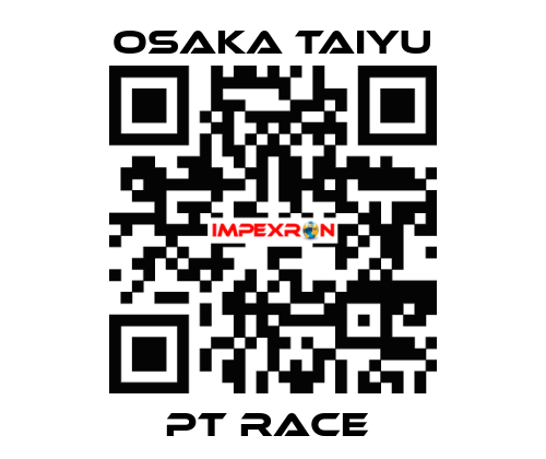 PT RACE  Osaka Taiyu
