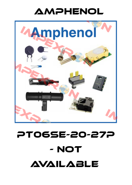 PT06SE-20-27P - not available  Amphenol