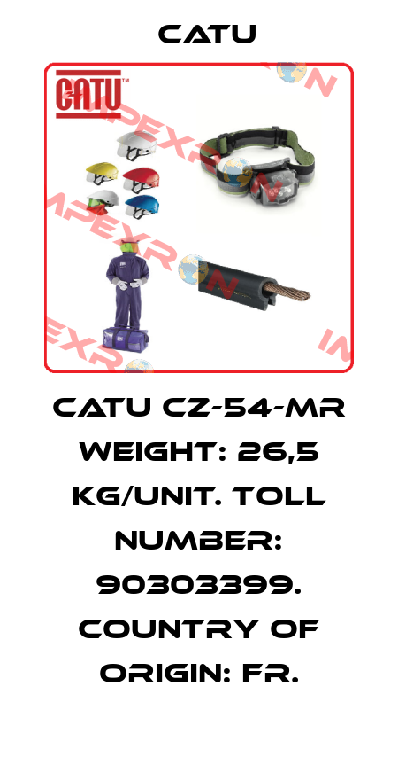 CATU CZ-54-MR Weight: 26,5 kg/unit. Toll number: 90303399. Country of origin: FR. Catu