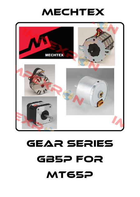 Gear series GB5P for MT65P Mechtex