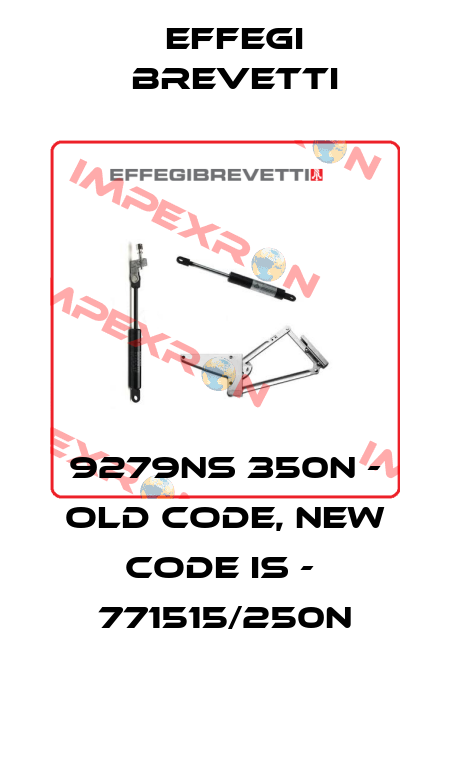 9279NS 350N - old code, new code is -  771515/250N Effegi Brevetti