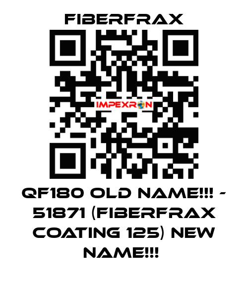 QF180 old name!!! - 51871 (FIBERFRAX COATING 125) new name!!!  Fiberfrax