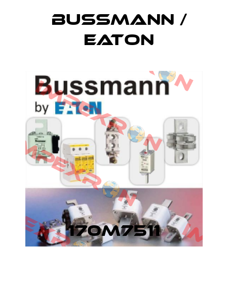 170M7511 BUSSMANN / EATON