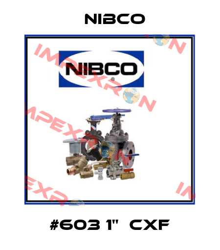 #603 1"  CXF Nibco