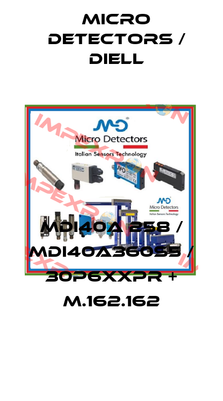 MDI40A 258 / MDI40A360S5 / 30P6XXPR + M.162.162
 Micro Detectors / Diell