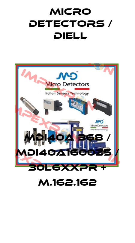 MDI40A 368 / MDI40A1600Z5 / 30L6XXPR + M.162.162
 Micro Detectors / Diell