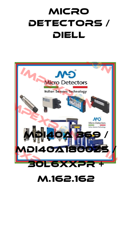 MDI40A 369 / MDI40A1800Z5 / 30L6XXPR + M.162.162
 Micro Detectors / Diell