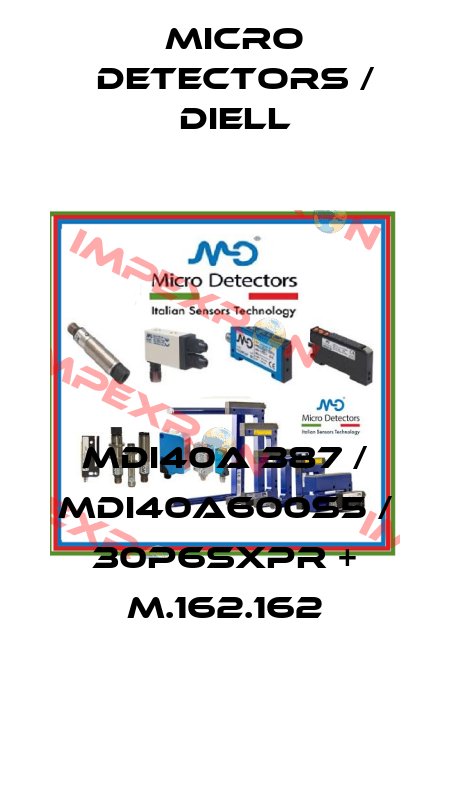 MDI40A 387 / MDI40A600S5 / 30P6SXPR + M.162.162
 Micro Detectors / Diell