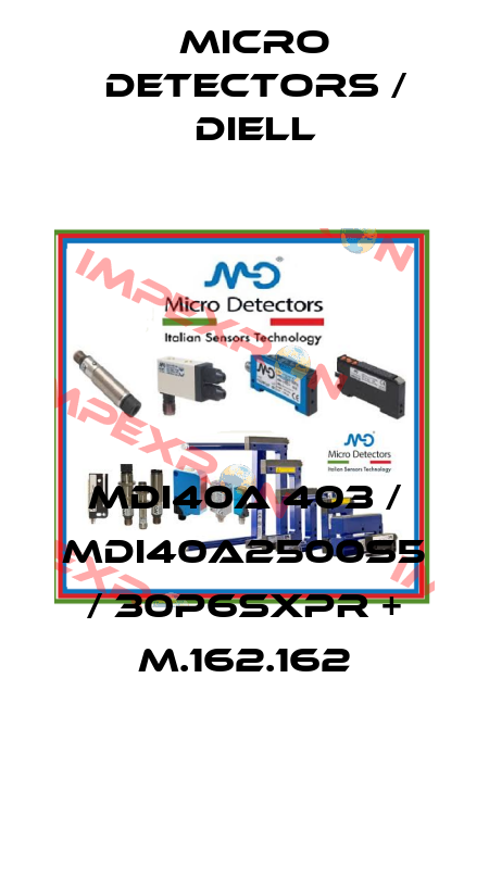 MDI40A 403 / MDI40A2500S5 / 30P6SXPR + M.162.162
 Micro Detectors / Diell