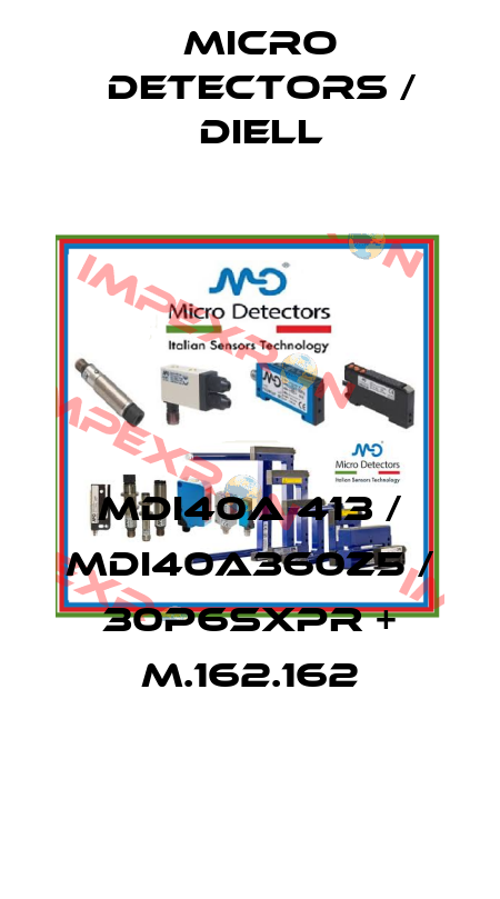 MDI40A 413 / MDI40A360Z5 / 30P6SXPR + M.162.162
 Micro Detectors / Diell