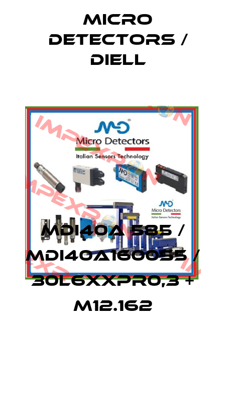 MDI40A 585 / MDI40A1600S5 / 30L6XXPR0,3 + M12.162
 Micro Detectors / Diell
