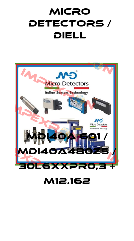 MDI40A 601 / MDI40A480Z5 / 30L6XXPR0,3 + M12.162
 Micro Detectors / Diell