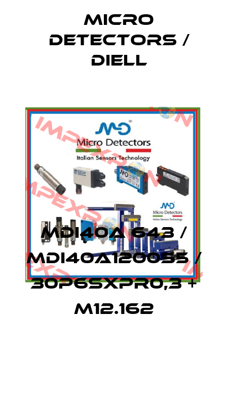 MDI40A 643 / MDI40A1200S5 / 30P6SXPR0,3 + M12.162
 Micro Detectors / Diell