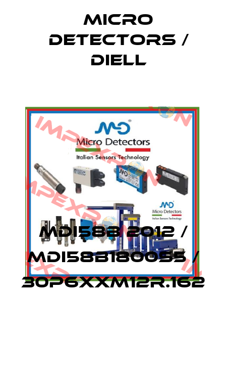 MDI58B 2012 / MDI58B1800S5 / 30P6XXM12R.162
 Micro Detectors / Diell