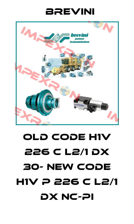 old code H1V 226 C L2/1 DX 30- new code H1V P 226 C L2/1 DX NC-PI Brevini
