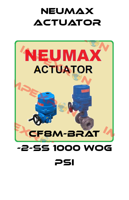 CF8M-BRAT -2-SS 1000 WOG PSI Neumax Actuator