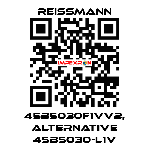 45B5030F1VV2, alternative 45B5030-L1V Reissmann