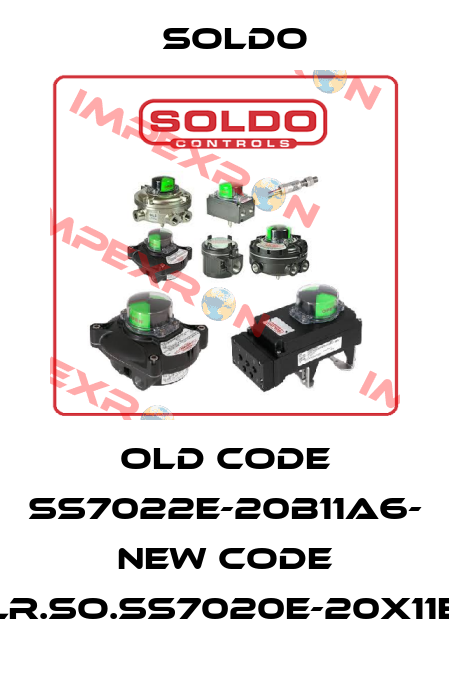 old code SS7022E-20B11A6- new code ELR.SO.SS7020E-20X11E6 Soldo