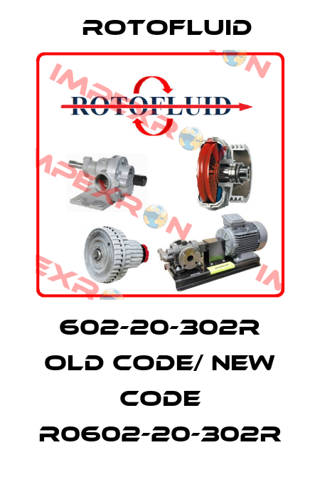 602-20-302R old code/ new code R0602-20-302R Rotofluid