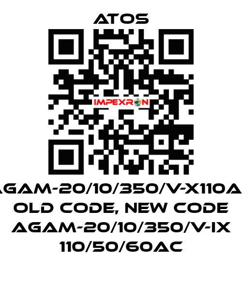 AGAM-20/10/350/V-X110AC old code, new code AGAM-20/10/350/V-IX 110/50/60AC Atos