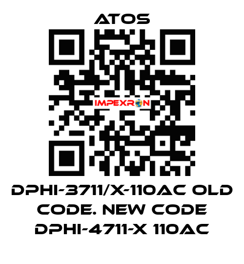 DPHI-3711/X-110AC old code. new code DPHI-4711-X 110AC Atos