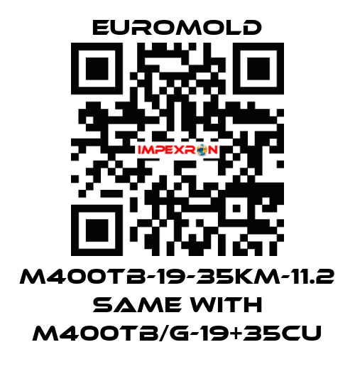 M400TB-19-35KM-11.2 same with M400TB/G-19+35CU EUROMOLD