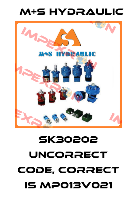 SK30202 uncorrect code, correct is MP013V021 M+S HYDRAULIC