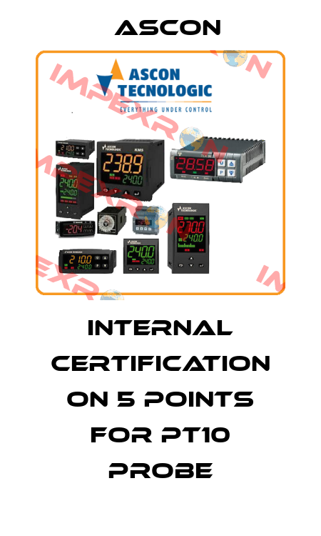 internal certification on 5 points for PT10 probe Ascon