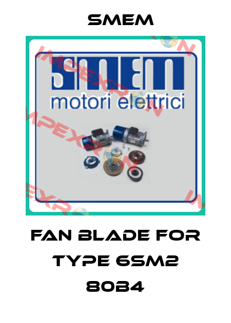 fan blade for Type 6SM2 80B4 Smem