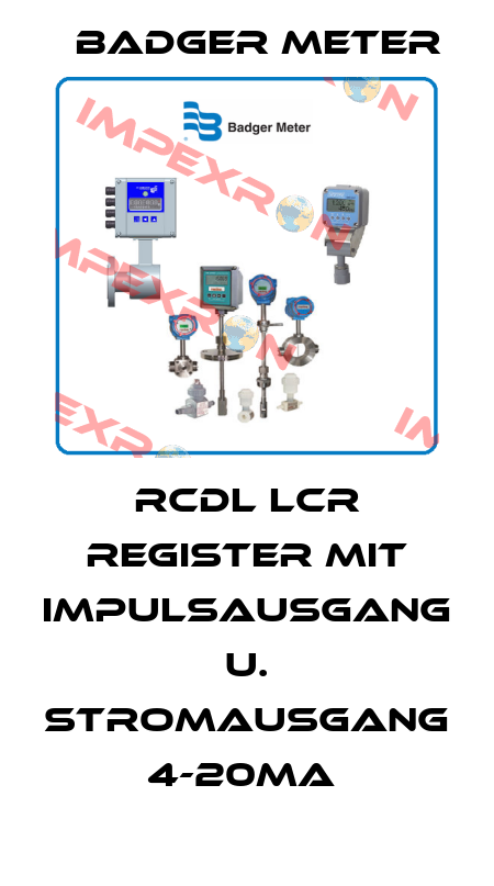 RCDL LCR REGISTER MIT IMPULSAUSGANG U. STROMAUSGANG 4-20MA  Badger Meter