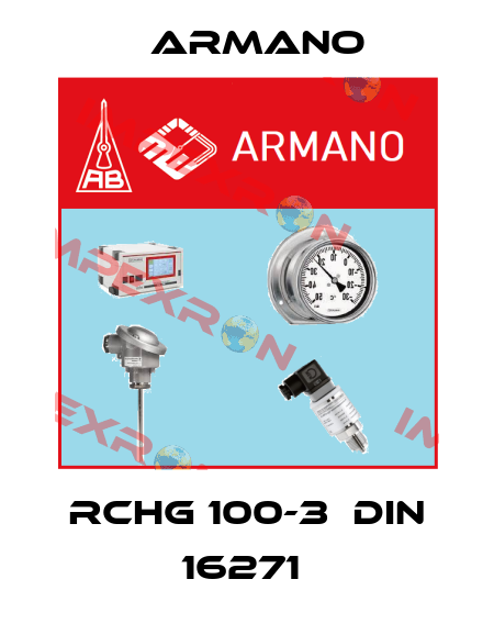 RCHG 100-3  DIN 16271  ARMANO