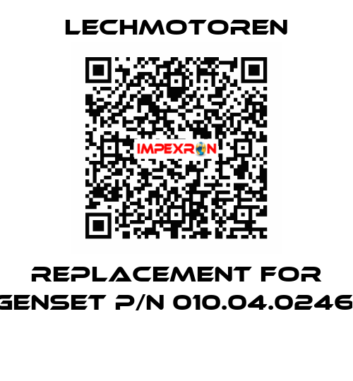 REPLACEMENT FOR GENSET P/N 010.04.0246.  Lechmotoren