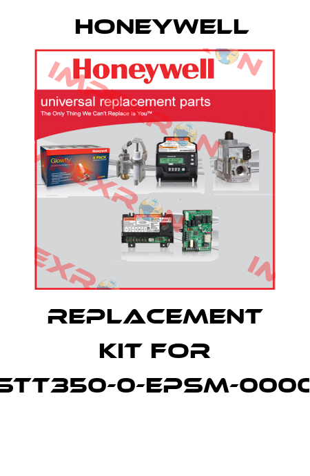 REPLACEMENT KIT FOR STT350-0-EPSM-0000  Honeywell