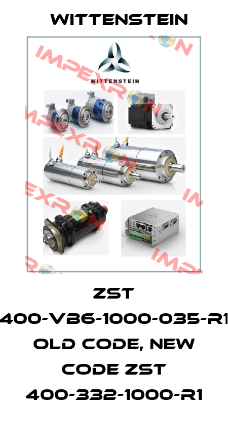 ZST 400-VB6-1000-035-R1 old code, new code ZST 400-332-1000-R1 Wittenstein