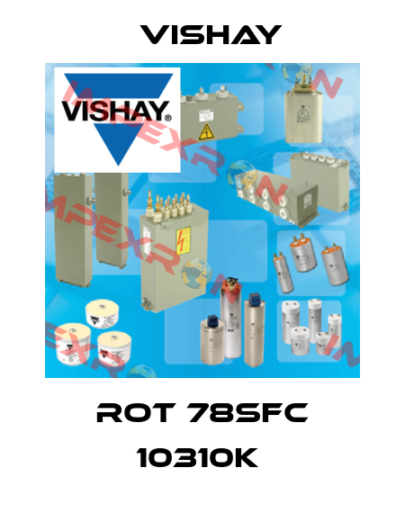 ROT 78SFC 10310K  Vishay