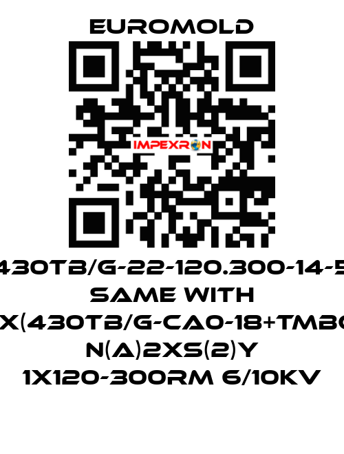 430TB/G-22-120.300-14-5 same with 3x(430TB/G-CA0-18+TMBC) N(A)2XS(2)Y 1X120-300RM 6/10KV EUROMOLD