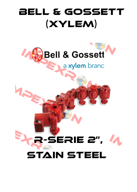 R-SERIE 2’’, STAIN STEEL  Bell & Gossett (Xylem)