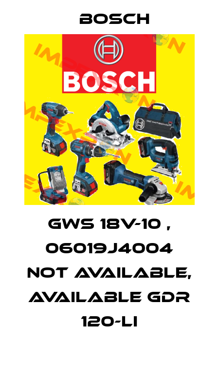 GWS 18V-10 , 06019J4004 not available, available GDR 120-LI Bosch
