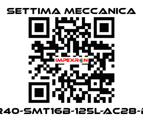 GR40-SMT16B-125L-AC28-B5 Settima Meccanica