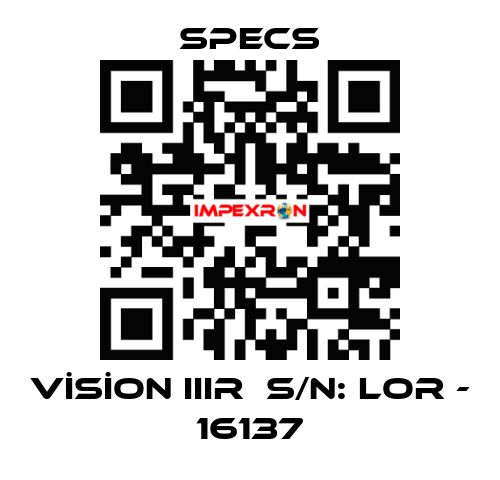 VİSİON IIIR  S/N: LOR - 16137 Specs